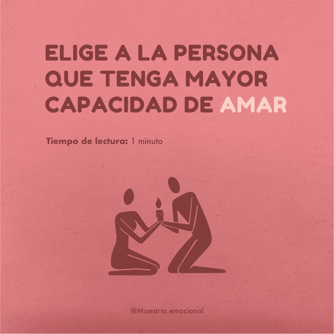 Elige a la persona que tenga mayor capacidad de amar.