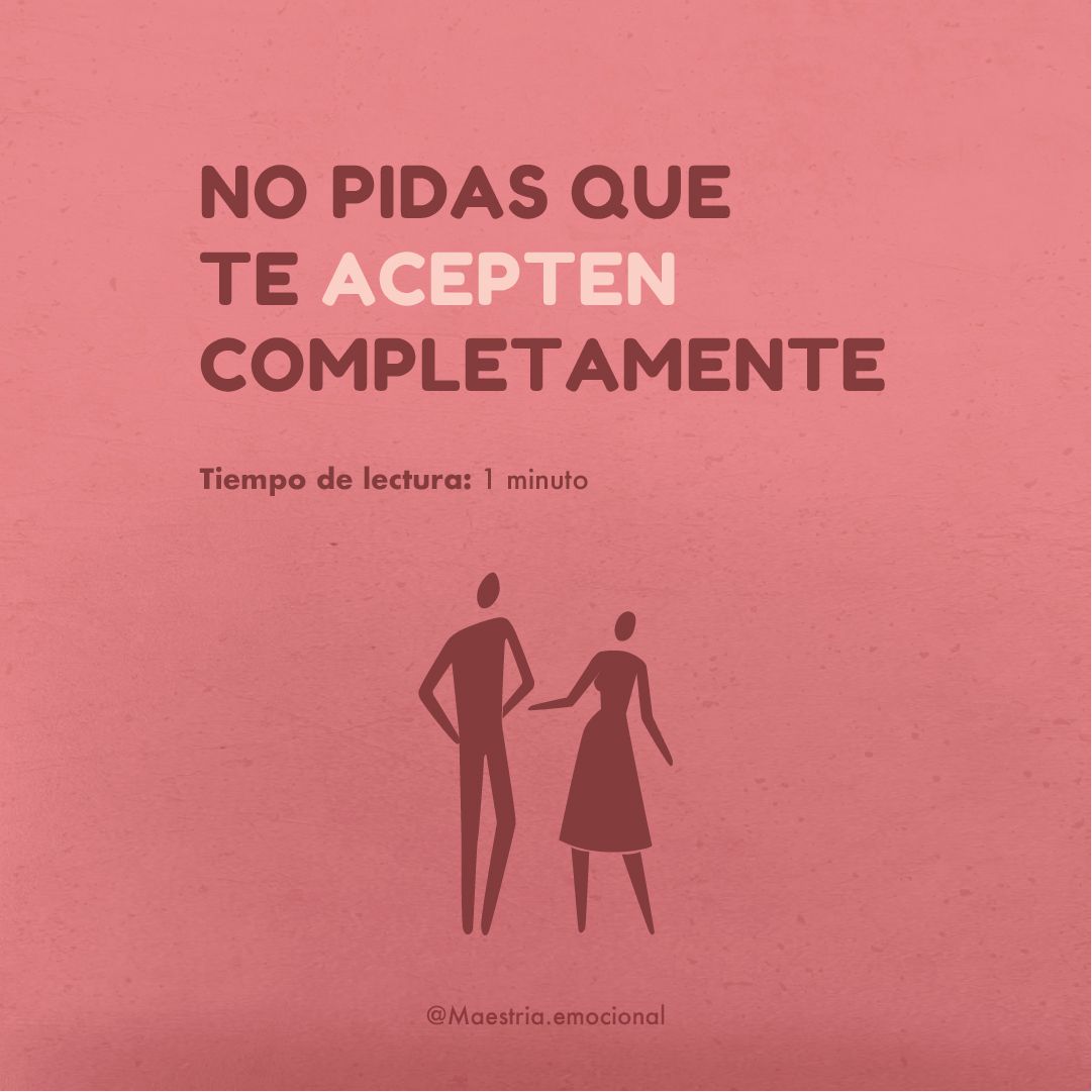 No pidas que te acepten completamente.